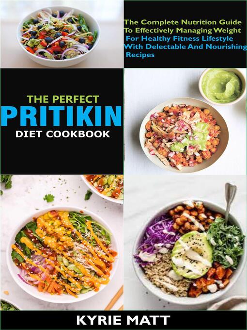 Title details for The Perfect Pritikin Diet Cookbook; the Complete Nutrition Guide to Effectively Managing Weight For Healthy Fitness Lifestyle With Delectable and Nourishing Recipes by Kyrie Matt - Available